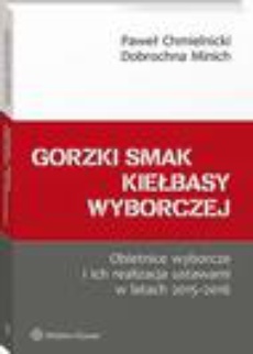 The cover of the book titled: Gorzki smak kiełbasy wyborczej. Obietnice wyborcze i ich realizacja ustawami w latach 2015-2016
