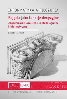 The cover of the book titled: Pojęcia jako funkcje decyzyjne. Zagadnienia filozoficzne, metodologiczne i informatyczne