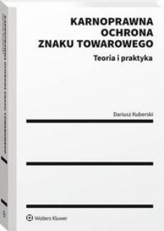 The cover of the book titled: Karnoprawna ochrona znaku towarowego. Teoria i praktyka