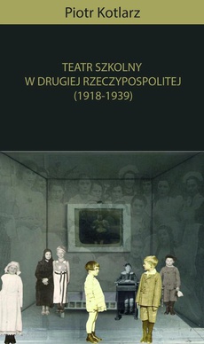 Обложка книги под заглавием:Teatr szkolny w Drugiej Rzeczypospolitej (1918-1939)