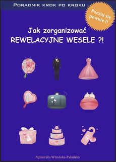 Обложка книги под заглавием:Jak zorganizować rewelacyjne wesele. Poradnik krok po kroku