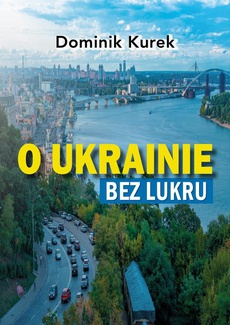 The cover of the book titled: O Ukrainie bez lukru
