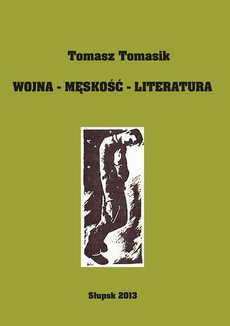 The cover of the book titled: Wojna - męskość - literatura