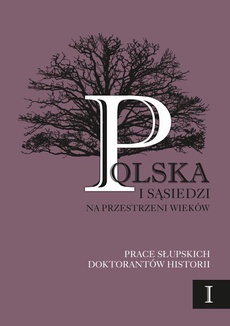 The cover of the book titled: Polska i sąsiedzi na przestrzeni wieków. Tom 1