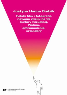 The cover of the book titled: Polski film i fotografia nowego wieku na tle kultury wizualnej. Widma, antropocienie, sztandary