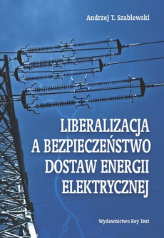 Okładka książki o tytule: Liberalizacja a bezpieczeństwo dostaw energii elektrycznej