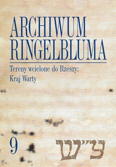 The cover of the book titled: Archiwum Ringelbluma. Konspiracyjne Archiwum Getta Warszawy, tom 9. Tereny wcielone do Rzeszy: Kraj Warty