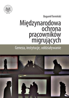 The cover of the book titled: Międzynarodowa ochrona pracowników migrujących