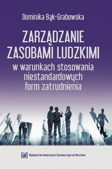 The cover of the book titled: Zarządzanie zasobami ludzkimi w warunkach stosowania niestandardowych form zatrudnienia