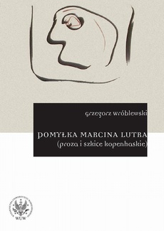 The cover of the book titled: Pomyłka Marcina Lutra (proza i szkice kopenhaskie)