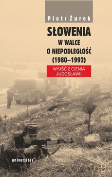 Okładka książki o tytule: Słowenia w walce o niepodległość (1980-1992)