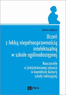 The cover of the book titled: Uczeń z lekką niepełnosprawnością intelektualną w szkole ogólnodostępnej
