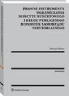 Okładka książki o tytule: Prawne instrumenty ograniczania deficytu budżetowego i długu publicznego jednostek samorządu terytorialnego