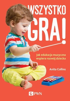 The cover of the book titled: Wszystko gra! Jak edukacja muzyczna wspiera rozwój dziecka