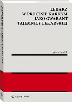 The cover of the book titled: Lekarz w procesie karnym jako gwarant tajemnicy lekarskiej