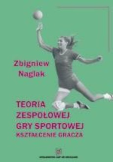 The cover of the book titled: Teoria zespołowej gry sportowej. Kształcenie gracza