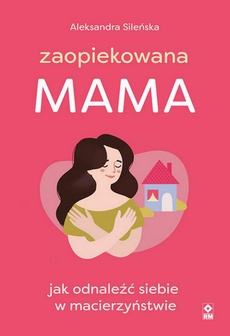 The cover of the book titled: Zaopiekowana mama