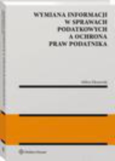 The cover of the book titled: Wymiana informacji w sprawach podatkowych a ochrona praw podatnika