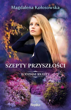 The cover of the book titled: Szepty przyszłości. Rodzinne sekrety 3