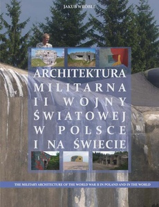 Okładka książki o tytule: Architektura militarna II wojny światowej w Polsce na świecie