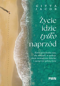 Okładka książki o tytule: Życie idzie tylko naprzód