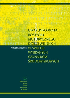 The cover of the book titled: Uwarunkowania rozwoju motorycznego dzieci wiejskich w świetle wybranych czynników środowiskowych