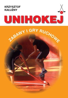 Обкладинка книги з назвою:Unihokej. Zabawy i gry ruchowe
