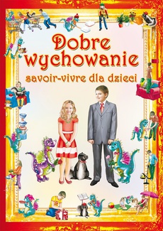 The cover of the book titled: Dobre wychowanie. Savoir-vivre dla dzieci