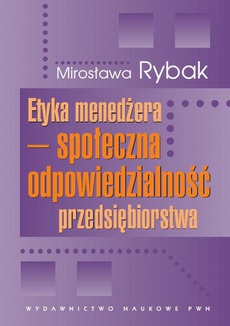 The cover of the book titled: Etyka menedżera - społeczna odpowiedzialność przedsiębiorstwa