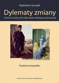 Okładka książki o tytule: Dylematy zmiany. Pisarze rumuńscy XIX wieku wobec ideologii zachowawczej