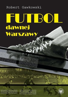 Обложка книги под заглавием:Futbol dawnej Warszawy