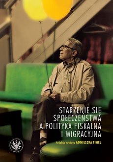 The cover of the book titled: Starzenie się społeczeństwa a polityka fiskalna i migracyjna