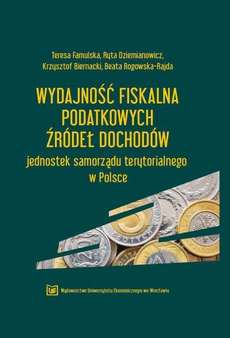 Okładka książki o tytule: Wydajność fiskalna podatkowych źródeł dochodów jednostek samorządu terytorialnego w Polsce