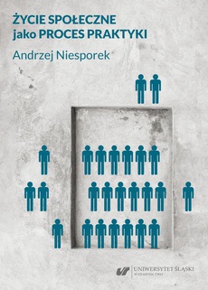 The cover of the book titled: Życie społeczne jako proces praktyki