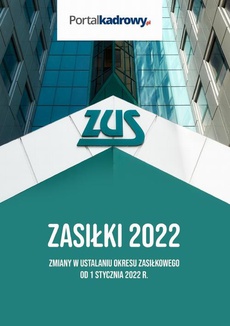 The cover of the book titled: Zasiłki 2022. Zmiany w ustalaniu okresu zasiłkowego od 1 stycznia 2022 r.