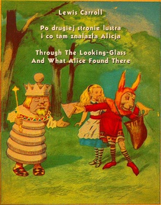 Okładka książki o tytule: Po drugiej stronie lustra i co tam znalazła Alicja. Through The Looking-Glass And What Alice Found There