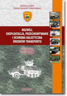 The cover of the book titled: Rozwój, eksploatacja, przechowywanie i ochrona balistyczna środków transportu