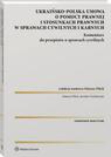 The cover of the book titled: Ukraińsko-polska umowa o pomocy prawnej i stosunkach prawnych w sprawach cywilnych i karnych. Komentarz do przepisów o sprawach cywilnych