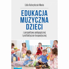 Okładka książki o tytule: Edukacja muzyczna dzieci z perspektywy pedagogicznej i profilaktyczno-terapeutycznej