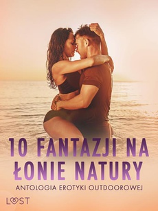 The cover of the book titled: 10 fantazji na łonie natury: antologia erotyki outdoorowej