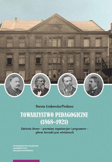 The cover of the book titled: Towarzystwo Pedagogiczne (1868–1921). Założenia ideowe – przemiany organizacyjne i programowe – główne kierunki prac oświatowych