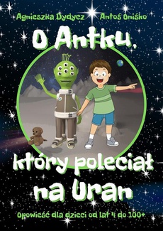 The cover of the book titled: O Antku, który poleciał na Uran