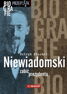 The cover of the book titled: Niewiadomski - zabić prezydenta