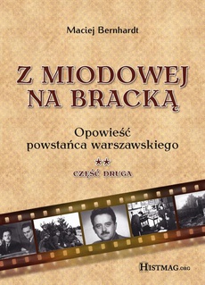 The cover of the book titled: Z Miodowej na Bracką. Opowieść powstańca warszawskiego. Część II