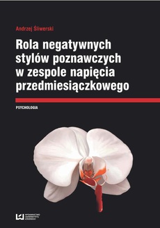 The cover of the book titled: Rola negatywnych stylów w zespole napięcia przedmiesiączkowego