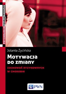 The cover of the book titled: Motywacja do zmiany zachowań ryzykownych w chorobie