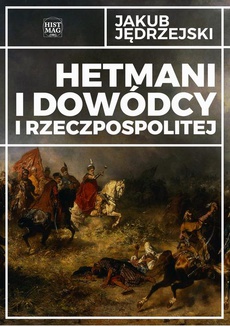 Okładka książki o tytule: Hetmani i dowódcy I Rzeczpospolitej