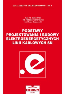 Okładka książki o tytule: Podstawy projektowania i budowy elektroenergetycznych linii kablowych SN