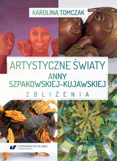 Okładka książki o tytule: Artystyczne światy Anny Szpakowskiej-Kujawskiej. Zbliżenia