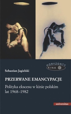 Okładka książki o tytule: Przerwane emancypacje Polityka ekscesu w kinie polskim lat 1968-1982
